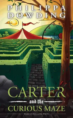 Carter and the Curious Maze: Weird Stories Gone Wrong (Carter a zvedavý labyrint: Podivné príbehy, ktoré sa zvrtli) - Carter and the Curious Maze: Weird Stories Gone Wrong