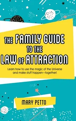Rodinný sprievodca zákonom príťažlivosti: Naučte sa, ako používať kúzlo vesmíru a dosiahnuť, aby sa veci diali - spoločne! - The Family Guide to the Law of Attraction: Learn How to Use the Magic of the Universe and Make Stuff Happen--Together!