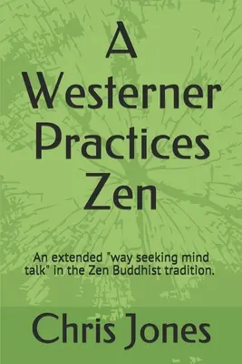 Západniar cvičí zen: Rozšírený spôsob hľadania rozhovoru mysle“ v zenovej tradícii“ - A Westerner Practices Zen: An extended way seeking mind talk