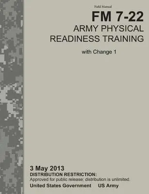 Armádny výcvik fyzickej pripravenosti: Oficiálna poľná príručka americkej armády FM 7-22, C1 (3. mája 2013) - Army Physical Readiness Training: The Official U.S. Army Field Manual FM 7-22, C1 (3 May 2013)