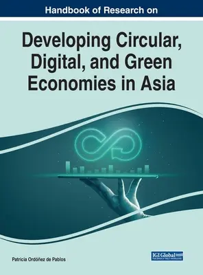 Príručka výskumu rozvoja obehového, digitálneho a zeleného hospodárstva v Ázii - Handbook of Research on Developing Circular, Digital, and Green Economies in Asia