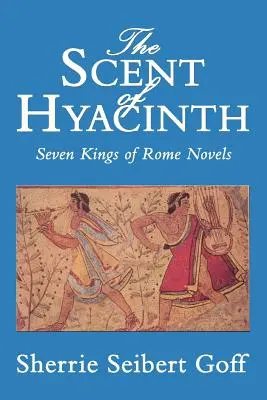 Vôňa hyacintu: Sedem románov rímskych kráľov - The Scent of Hyacinth: Seven Kings of Rome Novels