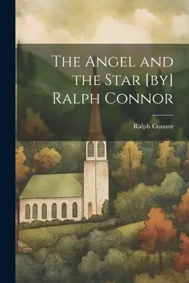 Anjel a hviezda [od] Ralpha Connora - The Angel and the Star [by] Ralph Connor
