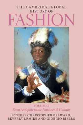 The Cambridge Global History of Fashion: Diel 1: Od staroveku po devätnáste storočie - The Cambridge Global History of Fashion: Volume 1: From Antiquity to the Nineteenth Century