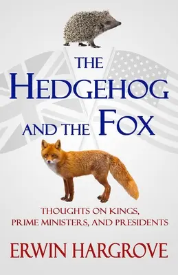 Ježko a líška: Hovoriť o kráľoch, premiéroch a prezidentoch - The Hedgehog and the Fox: Thoughts on Kings, Prime Ministers, and Presidents