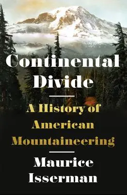 Kontinentálne rozdelenie: A History of American Mountaineering: A History of American Mountaineering - Continental Divide: A History of American Mountaineering