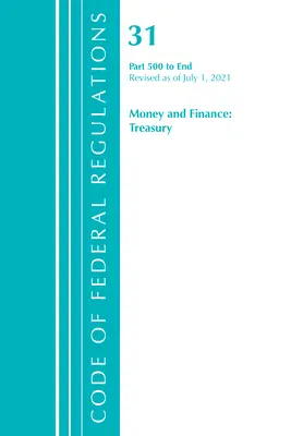 Zákonník federálnych predpisov, hlava 31 Peniaze a financie 500 - koniec, revidované k 1. júlu 2021 (Úrad federálneho registra (U S )) - Code of Federal Regulations, Title 31 Money and Finance 500-End, Revised as of July 1, 2021 (Office of the Federal Register (U S ))