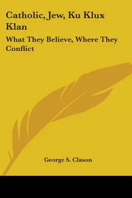 Katolík, Žid, Ku Klux Klan: Čo veria, kde sú v konflikte - Catholic, Jew, Ku Klux Klan: What They Believe, Where They Conflict