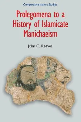 Prolegomena k dejinám islamského manicheizmu - Prolegomena to a History of Islamicate Manichaeism