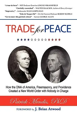 OBCHOD za MIER: Ako DNA Ameriky, slobodomurárstvo a Prozreteľnosť vytvorili nový svetový poriadok, ktorý nikto neriadi - TRADE for PEACE: How the DNA of America, Freemasonry, and Providence Created a New World Order with Nobody in Charge