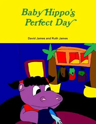 Dokonalý deň malého hrocha - Baby Hippo's Perfect Day