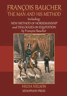 Franois Baucher: Vrátane: Nová metóda jazdectva a dialógy o jazdectve od Francoisa Bauchera - Franois Baucher: Including: New Method of Horsemanship & Dialogues on Equitation by Francois Baucher