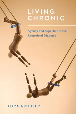 Živá kronika: Agentúra a expertíza v rétorike diabetu - Living Chronic: Agency and Expertise in the Rhetoric of Diabetes