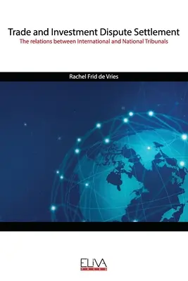 Urovnávanie obchodných a investičných sporov: Vzťahy medzi medzinárodnými a vnútroštátnymi tribunálmi - Trade and Investment Dispute Settlement: The relations between International and National Tribunals