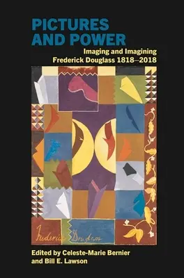 Obrazy a moc: zobrazovanie a predstavovanie Fredericka Douglassa 1818-2018 - Pictures and Power: Imaging and Imagining Frederick Douglass 1818-2018