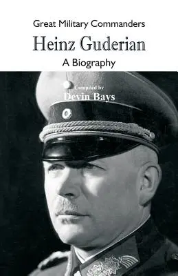 Veľkí vojenskí velitelia - Heinz Guderian: Gudinier Gudinier - životopisný román - Great Military Commanders - Heinz Guderian: A Biography