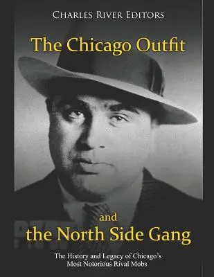 Chicago Outfit a North Side Gang: a odkaz najznámejších chicagských mafiánskych rivalov - The Chicago Outfit and the North Side Gang: The History and Legacy of Chicago's Most Notorious Rival Mobs