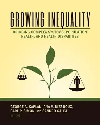 Rastúca nerovnosť: Vydanie: Premosťovanie zložitých systémov, zdravia obyvateľstva a rozdielov v zdraví - Growing Inequality: Bridging Complex Systems, Population Health and Health Disparities
