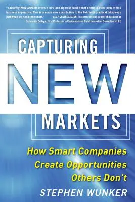 Capturing New Markets: Ako chytré spoločnosti vytvárajú príležitosti, ktoré iné nevytvárajú - Capturing New Markets: How Smart Companies Create Opportunities Others Don't
