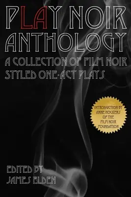 PLAY Noir Anthology: Zbierka jednoaktových hier v štýle filmu noir - PLAY Noir Anthology: A Collection of Film Noir Styled One-Act Plays