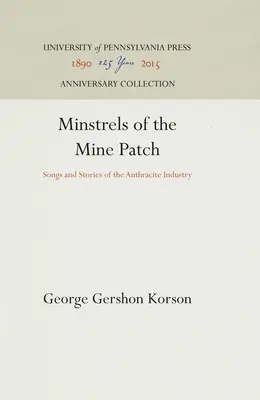 Minstrels of the Mine Patch: Piesne a príbehy antracitového priemyslu - Minstrels of the Mine Patch: Songs and Stories of the Anthracite Industry