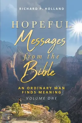 Posolstvá nádeje z Biblie: Obyčajný človek nachádza zmysel; prvý diel - Hopeful Messages from The Bible: An Ordinary Man Finds Meaning; Volume One