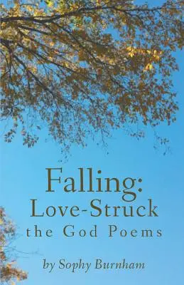 Falling: Láskou zasiahnutý: Božie básne - Falling: Love-Struck: the God Poems