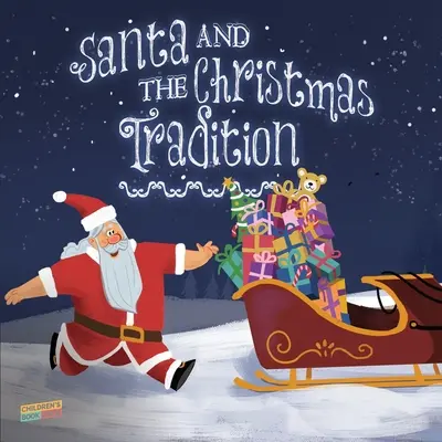 Santa a vianočné tradície: Detská kniha o Vianociach, Santovi, priateľstve, tímovej práci - obrázková kniha - ilustrovaný príbeh na dobrú noc vo veku 3-8 rokov - Santa and the Christmas Tradition: Children's Book About Christmas, Santa, Friendship, Teamwork - Picture book - Illustrated Bedtime Story Age 3-8