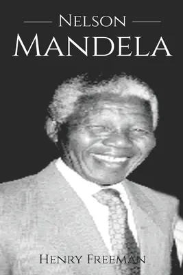 Nelson Mandela: Mandela: Dejiny od začiatku do konca - Nelson Mandela: A History From Beginning to End