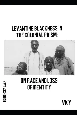 Levantská černošskosť v koloniálnej prizme: O rase a strate identity - Levantine Blackness In The Colonial Prism: On Race And Loss of Identity