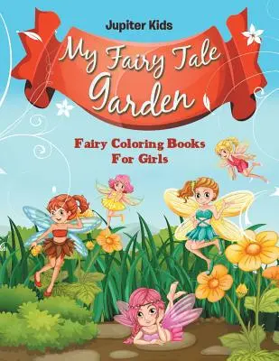 Moja rozprávková záhrada: Rozprávkové maľovanky pre dievčatá - My Fairy Tale Garden: Fairy Coloring Books For Girls