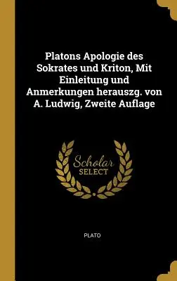 Platónova apológia Sókrata a Kritóna, s úvodom a poznámkami herauszg. von A. Ludwig, Zweite Auflage - Platons Apologie des Sokrates und Kriton, Mit Einleitung und Anmerkungen herauszg. von A. Ludwig, Zweite Auflage