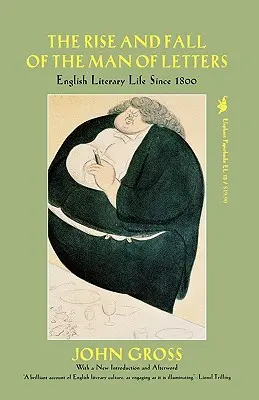 Vzostup a pád človeka z literatúry: Anglický literárny život od roku 1800 - The Rise and Fall of the Man of Letters: English Literary Life Since 1800