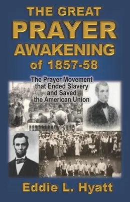 Veľké modlitebné prebudenie v rokoch 1857-58: Modlitebné hnutie, ktoré ukončilo otroctvo a zachránilo Americkú úniu - The Great Prayer Awakening of 1857-58: The Prayer Movement that Ended Slavery and Saved the American Union