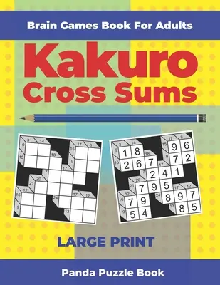 Kniha hier na mozog pre dospelých - Kakuro krížové súčty - veľký výtlačok: 200 hlavolamov pre dospelých - Brain Games Book For Adults - Kakuro Cross Sums - Large Print: 200 Mind Teaser Puzzles For Adults