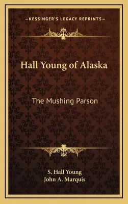 Hall Young z Aljašky: The Mushing Parson - Hall Young of Alaska: The Mushing Parson