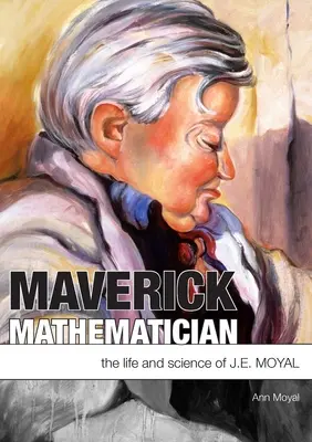 Maverick Mathematician: E. Moyala: Matematik: život a veda - Maverick Mathematician: The Life and Science of J.E. Moyal