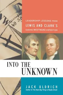Do neznáma: Lewisa a Clarka na ich odvážnej expedícii na západ: lekcie z vodcovstva - Into the Unknown: Leadership Lessons from Lewis and Clark's Daring Westward Expedition