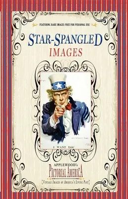 Obrázky s hviezdami (PIC Am-Old): Historické snímky živej minulosti Ameriky - Star-Spangled Images (PIC Am-Old): Vintage Images of America's Living Past