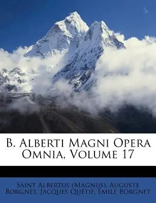 B. Alberti Magni Opera Omnia, zväzok 17 ((Magnus) Saint Albertus) - B. Alberti Magni Opera Omnia, Volume 17 ((Magnus) Saint Albertus)