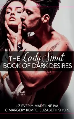 Lady Smut Book of Dark Desires (Antológia): Erotické romance HarperImpulse - The Lady Smut Book of Dark Desires (An Anthology): HarperImpulse Erotic Romance