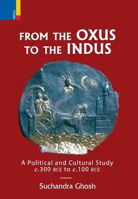 Od Oxusu po Indus: storočia pred n. l. - približne 100 rokov pred n. l. - From The Oxus to The Indus: A Political and Cultural Study c. 300BCE - c. 100 BCE