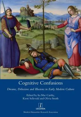 Poznávacie zmätky: Sny, bludy a ilúzie v kultúre raného novoveku - Cognitive Confusions: Dreams, Delusions and Illusions in Early Modern Culture