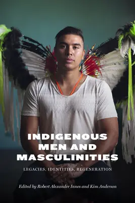 Domorodí muži a maskulinity: Dedičstvo, identity, regenerácia - Indigenous Men and Masculinities: Legacies, Identities, Regeneration