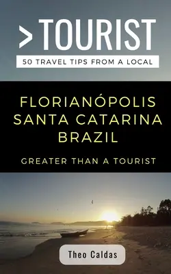 Viac ako turista - Florianpolis Santa Catarina Brazília: 50 cestovateľských tipov od miestnych - Greater Than a Tourist- Florianpolis Santa Catarina Brazil: 50 Travel Tips from a Local