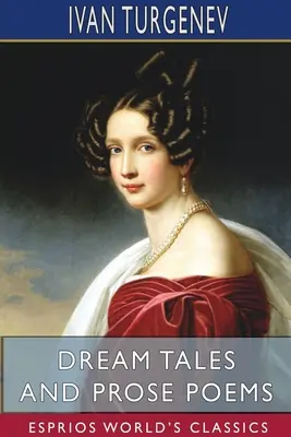 Snové príbehy a básne v próze (Esprios Classics): Preklad: Constance Garnettová - Dream Tales and Prose Poems (Esprios Classics): Translated by Constance Garnett