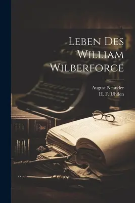 Život Williama Wilberforcea - Leben des William Wilberforce