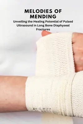 Melódie nápravy: Odhalenie liečebného potenciálu pulzného ultrazvuku pri diafyzárnych zlomeninách dlhých kostí C. - Melodies of Mending: Unveiling the Healing Potential of Pulsed Ultrasound in Long Bone Diaphyseal Fractures C.