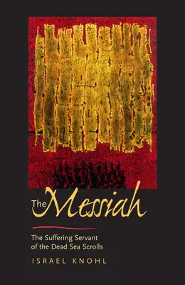 Mesiáš pred Ježišom: Trpiaci služobník zo zvitkov od Mŕtveho mora - The Messiah Before Jesus: The Suffering Servant of the Dead Sea Scrolls