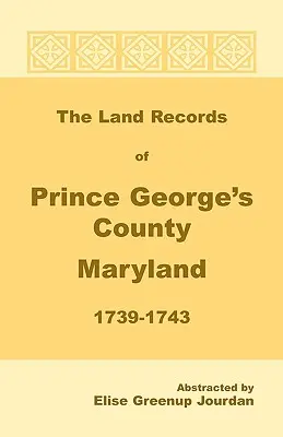 Pozemkové záznamy okresu Prince George, Maryland, 1739-1743 - The Land Records of Prince George's County, Maryland, 1739-1743